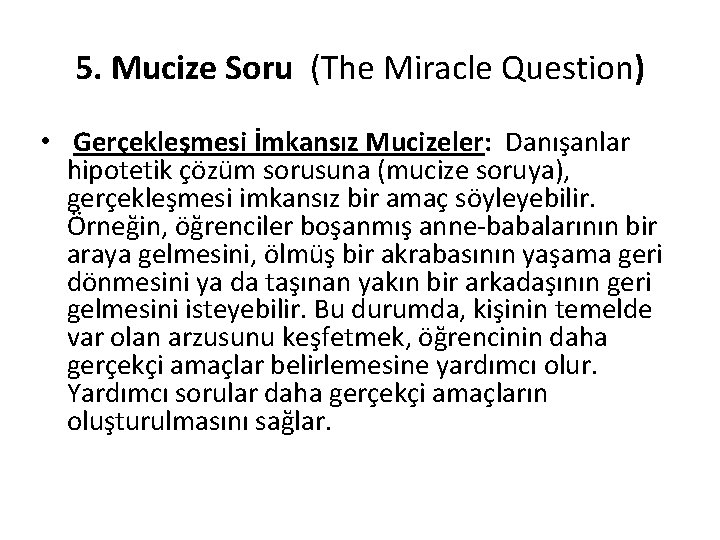 5. Mucize Soru (The Miracle Question) • Gerçekleşmesi İmkansız Mucizeler: Danışanlar hipotetik çözüm sorusuna