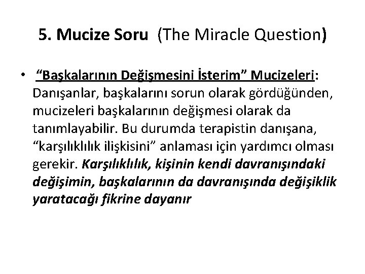 5. Mucize Soru (The Miracle Question) • “Başkalarının Değişmesini İsterim” Mucizeleri: Danışanlar, başkalarını sorun