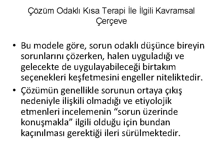 Çözüm Odaklı Kısa Terapi İle İlgili Kavramsal Çerçeve • Bu modele göre, sorun odaklı