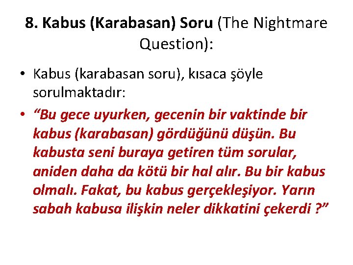 8. Kabus (Karabasan) Soru (The Nightmare Question): • Kabus (karabasan soru), kısaca şöyle sorulmaktadır: