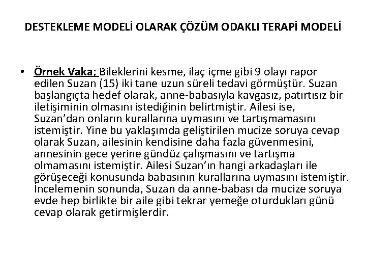 DESTEKLEME MODELİ OLARAK ÇÖZÜM ODAKLI TERAPİ MODELİ • Örnek Vaka; Bileklerini kesme, ilaç içme