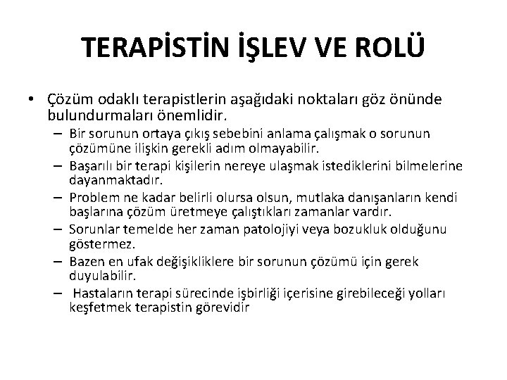 TERAPİSTİN İŞLEV VE ROLÜ • Çözüm odaklı terapistlerin aşağıdaki noktaları göz önünde bulundurmaları önemlidir.