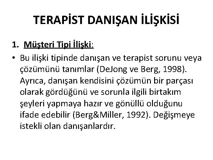 TERAPİST DANIŞAN İLİŞKİSİ 1. Müşteri Tipi İlişki: • Bu ilişki tipinde danışan ve terapist