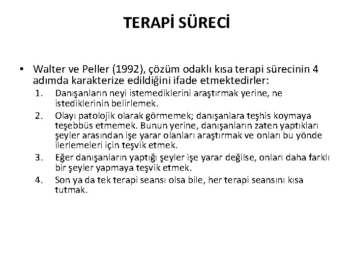 TERAPİ SÜRECİ • Walter ve Peller (1992), çözüm odaklı kısa terapi sürecinin 4 adımda