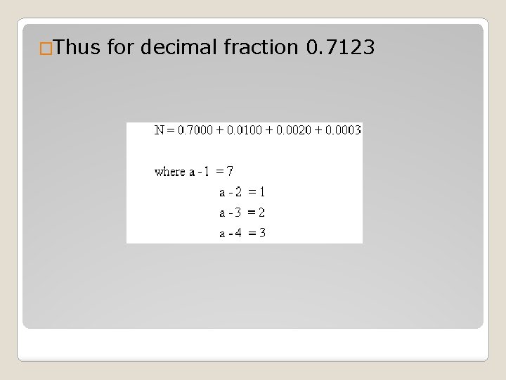 �Thus for decimal fraction 0. 7123 