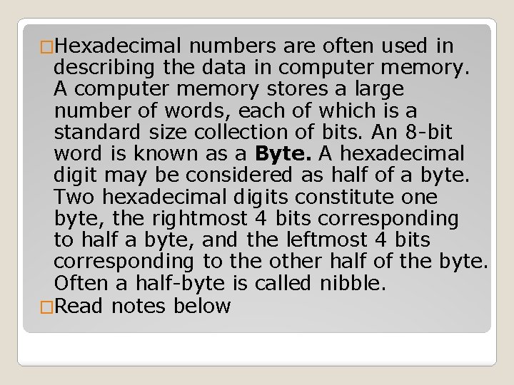 �Hexadecimal numbers are often used in describing the data in computer memory. A computer