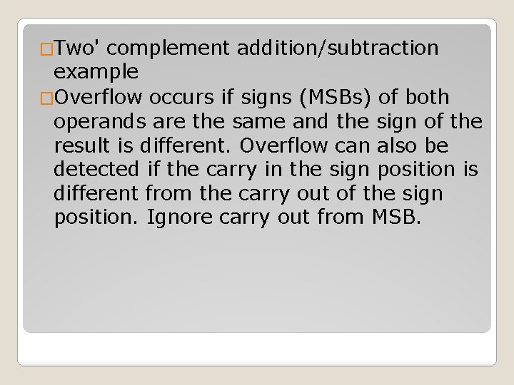 �Two' complement addition/subtraction example �Overflow occurs if signs (MSBs) of both operands are the