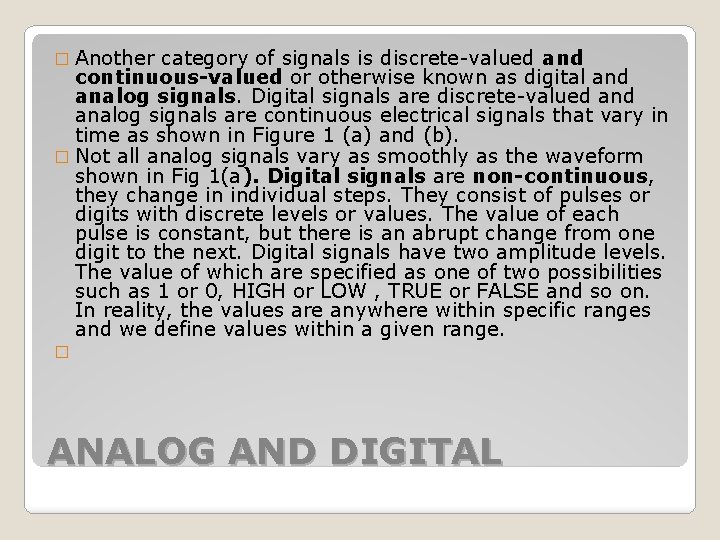 � Another category of signals is discrete-valued and continuous-valued or otherwise known as digital