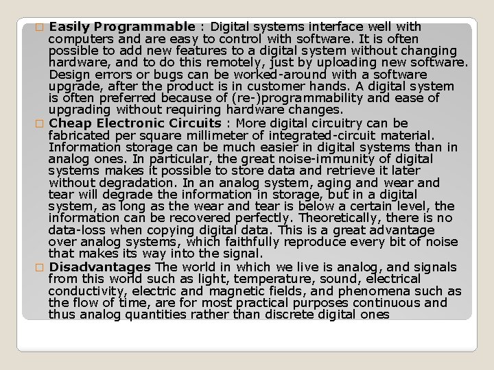 Easily Programmable : Digital systems interface well with computers and are easy to control