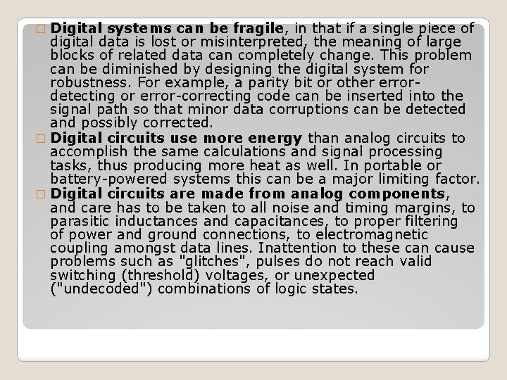 � Digital systems can be fragile, in that if a single piece of digital