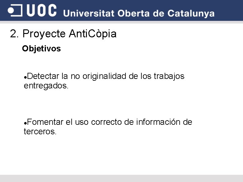 2. Proyecte Anti. Còpia Objetivos Detectar la no originalidad de los trabajos entregados. Fomentar