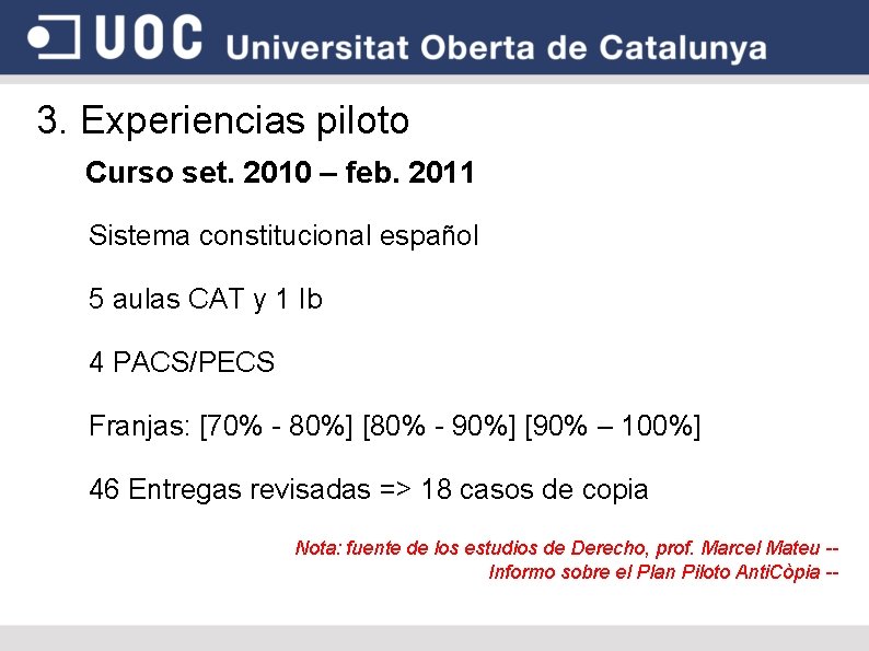 3. Experiencias piloto Curso set. 2010 – feb. 2011 Sistema constitucional español 5 aulas