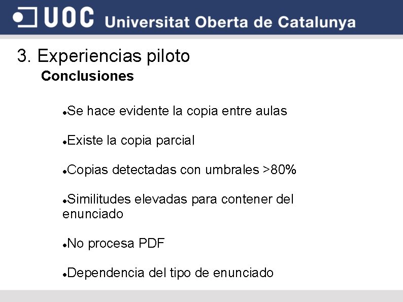 3. Experiencias piloto Conclusiones Se hace evidente la copia entre aulas Existe la copia