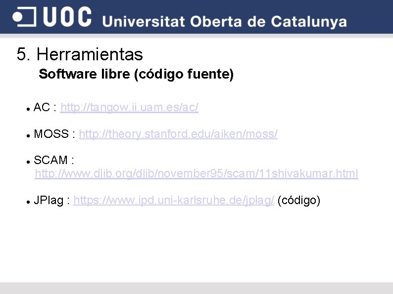 5. Herramientas Software libre (código fuente) AC : http: //tangow. ii. uam. es/ac/ MOSS