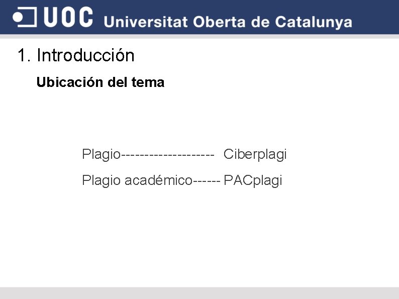 1. Introducción Ubicación del tema Plagio---------- Ciberplagi Plagio académico------ PACplagi 