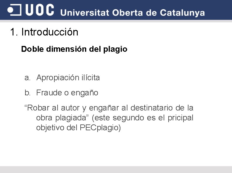 1. Introducción Doble dimensión del plagio a. Apropiación ilícita b. Fraude o engaño “Robar