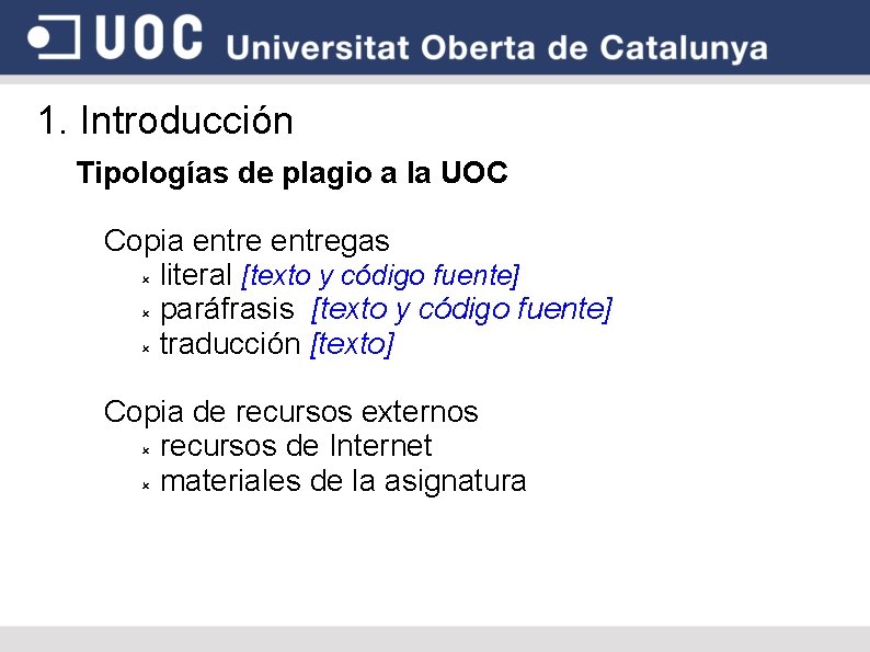 1. Introducción Tipologías de plagio a la UOC Copia entregas literal [texto y código