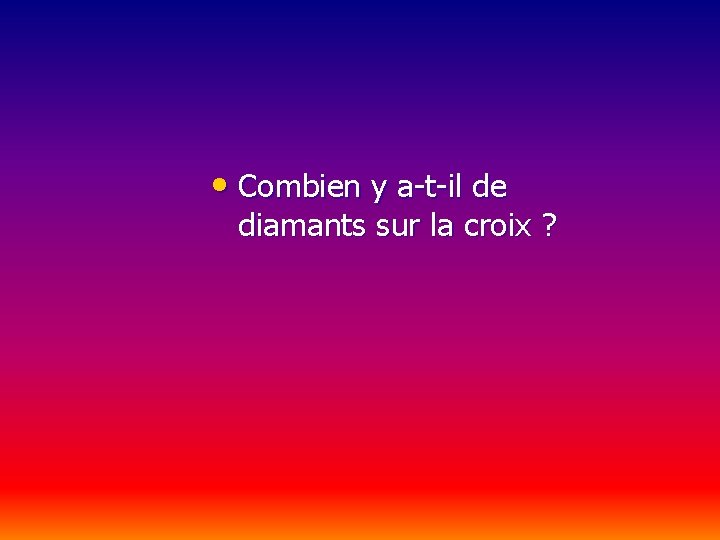  • Combien y a-t-il de diamants sur la croix ? 