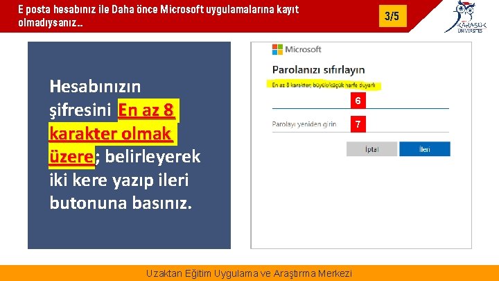 E posta hesabınız ile Daha önce Microsoft uygulamalarına kayıt olmadıysanız. . Hesabınızın şifresini En