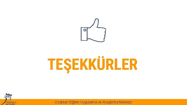 TEŞEKKÜRLER Uzaktan Eğitim Uygulama ve Araştırma Merkezi 