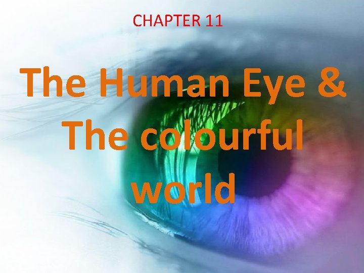 CHAPTER 11 The Human Eye & The colourful world 1 