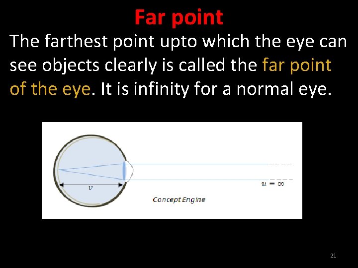 Far point The farthest point upto which the eye can see objects clearly is