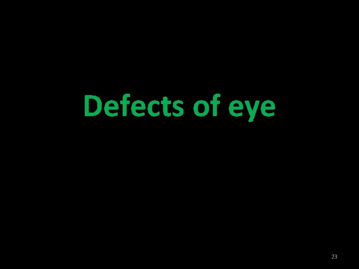 Defects of eye 23 