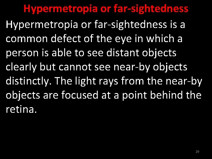 Hypermetropia or far-sightedness is a common defect of the eye in which a person