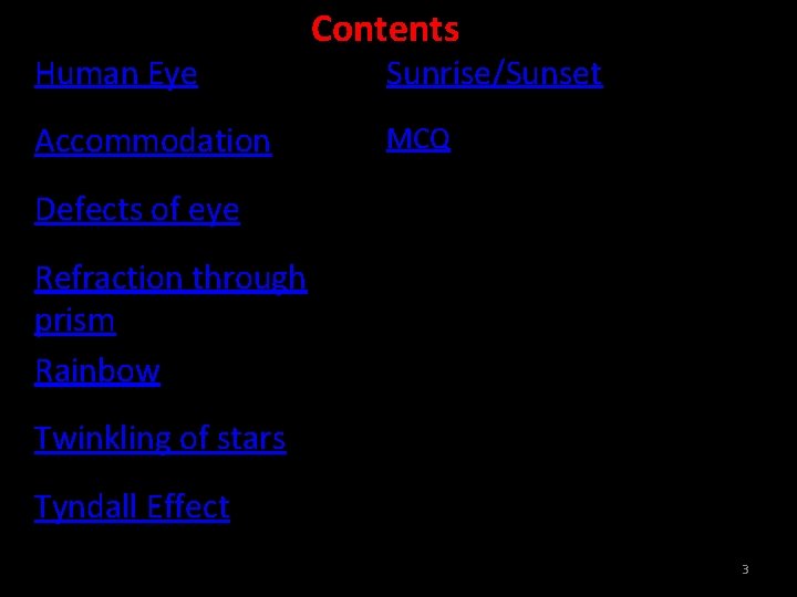 Human Eye Accommodation Contents Sunrise/Sunset MCQ Defects of eye Refraction through prism Rainbow Twinkling