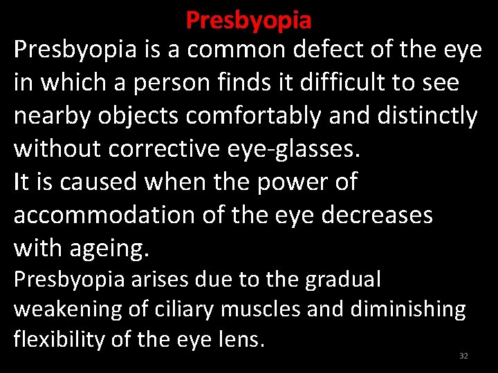 Presbyopia is a common defect of the eye in which a person finds it