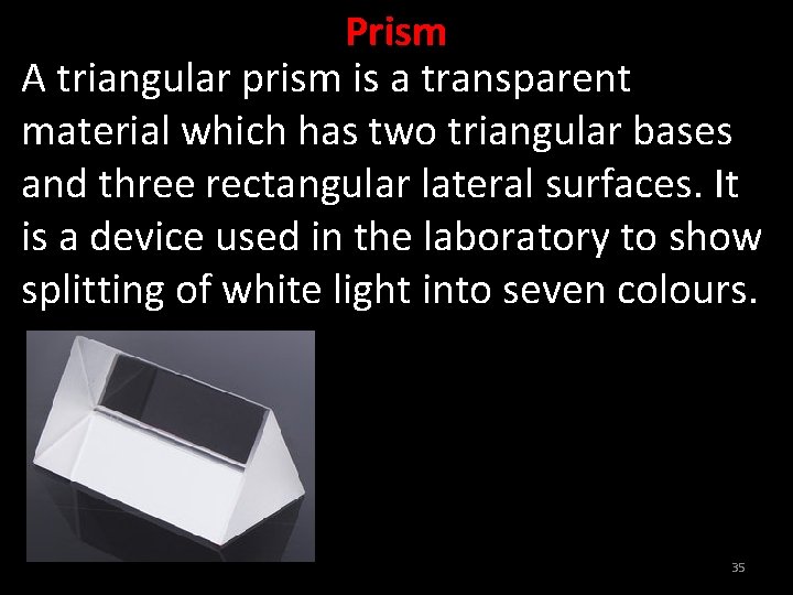 Prism A triangular prism is a transparent material which has two triangular bases and
