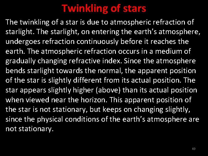 Twinkling of stars The twinkling of a star is due to atmospheric refraction of