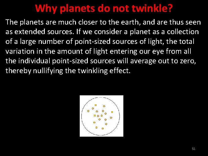 Why planets do not twinkle? The planets are much closer to the earth, and