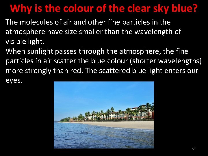 Why is the colour of the clear sky blue? The molecules of air and