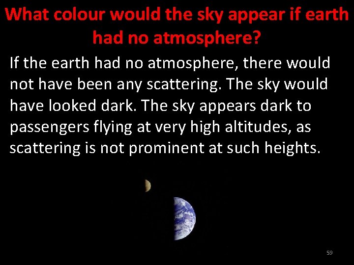 What colour would the sky appear if earth had no atmosphere? If the earth