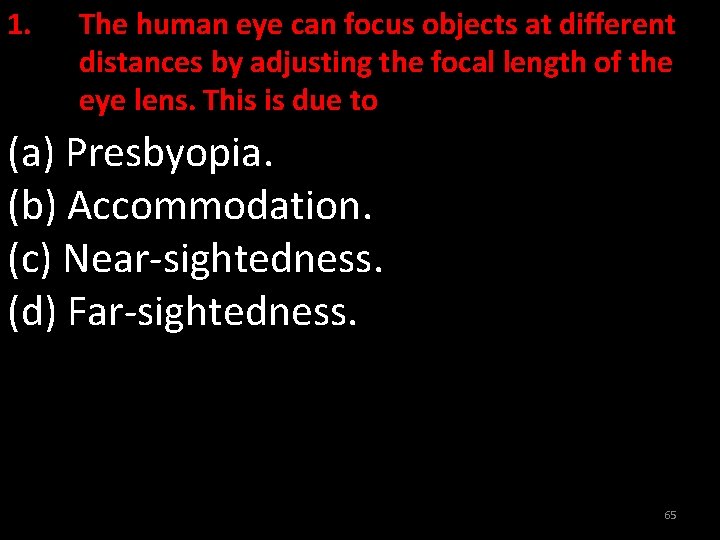 1. The human eye can focus objects at different distances by adjusting the focal