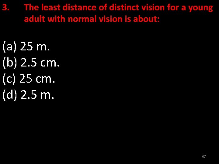 3. The least distance of distinct vision for a young adult with normal vision