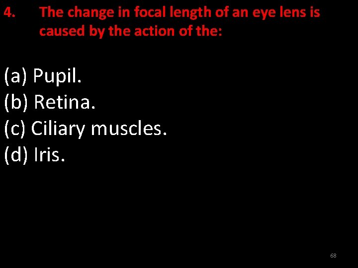 4. The change in focal length of an eye lens is caused by the