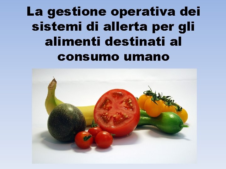 La gestione operativa dei sistemi di allerta per gli alimenti destinati al consumo umano