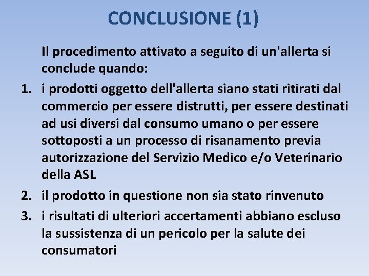 CONCLUSIONE (1) Il procedimento attivato a seguito di un'allerta si conclude quando: 1. i