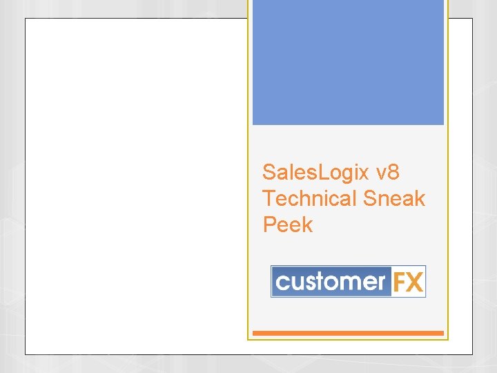 Sales. Logix v 8 Technical Sneak Peek 