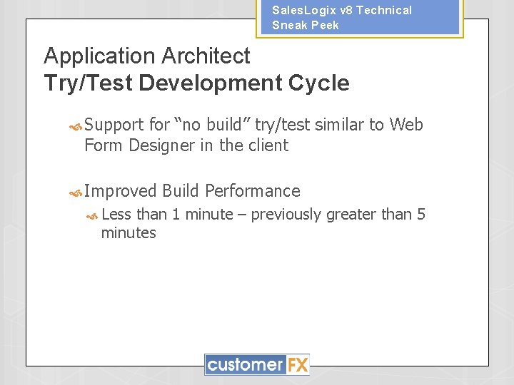 Sales. Logix v 8 Technical Sneak Peek Application Architect Try/Test Development Cycle Support for