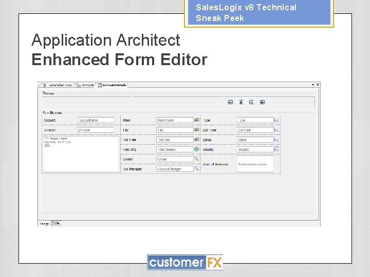 Sales. Logix v 8 Technical Sneak Peek Application Architect Enhanced Form Editor 