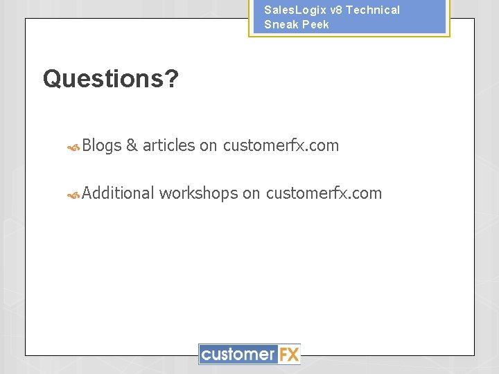 Sales. Logix v 8 Technical Sneak Peek Questions? Blogs & articles on customerfx. com