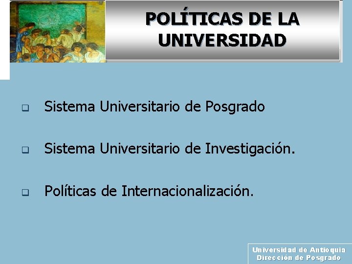 POLÍTICAS DE LA UNIVERSIDAD q Sistema Universitario de Posgrado q Sistema Universitario de Investigación.