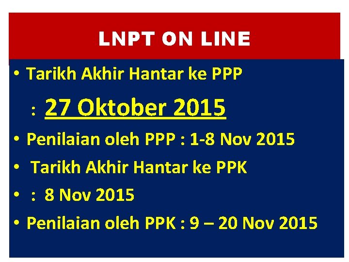 LNPT ON LINE • Tarikh Akhir Hantar ke PPP : • • 27 Oktober