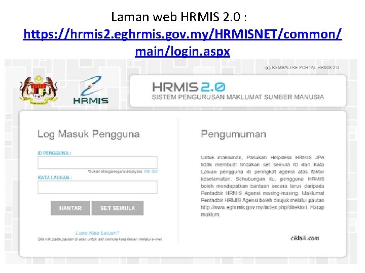 Laman web HRMIS 2. 0 : https: //hrmis 2. eghrmis. gov. my/HRMISNET/common/ main/login. aspx