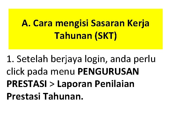 A. Cara mengisi Sasaran Kerja Tahunan (SKT) 1. Setelah berjaya login, anda perlu click