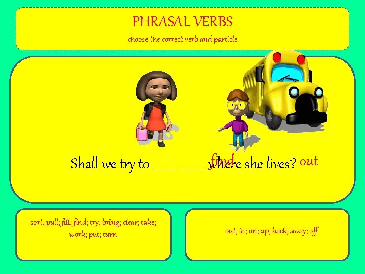 PHRASAL VERBS Choose the correct verb and preposition