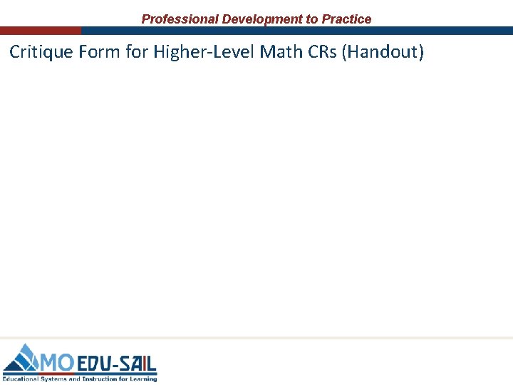 Professional Development to Practice Critique Form for Higher-Level Math CRs (Handout) Professional Development to Practice Critique Form for Higher-Level Math CRs (Handout)